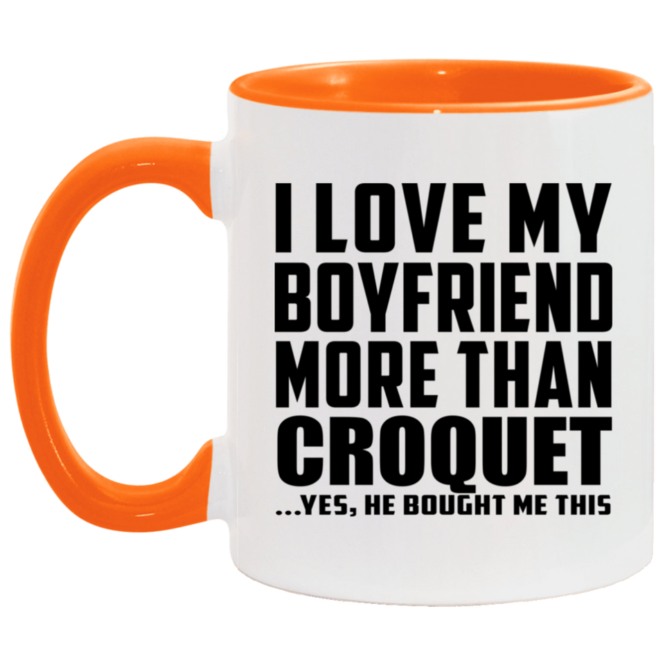 I Love My Boyfriend More Than Croquet - 11oz Accent Mug Orange