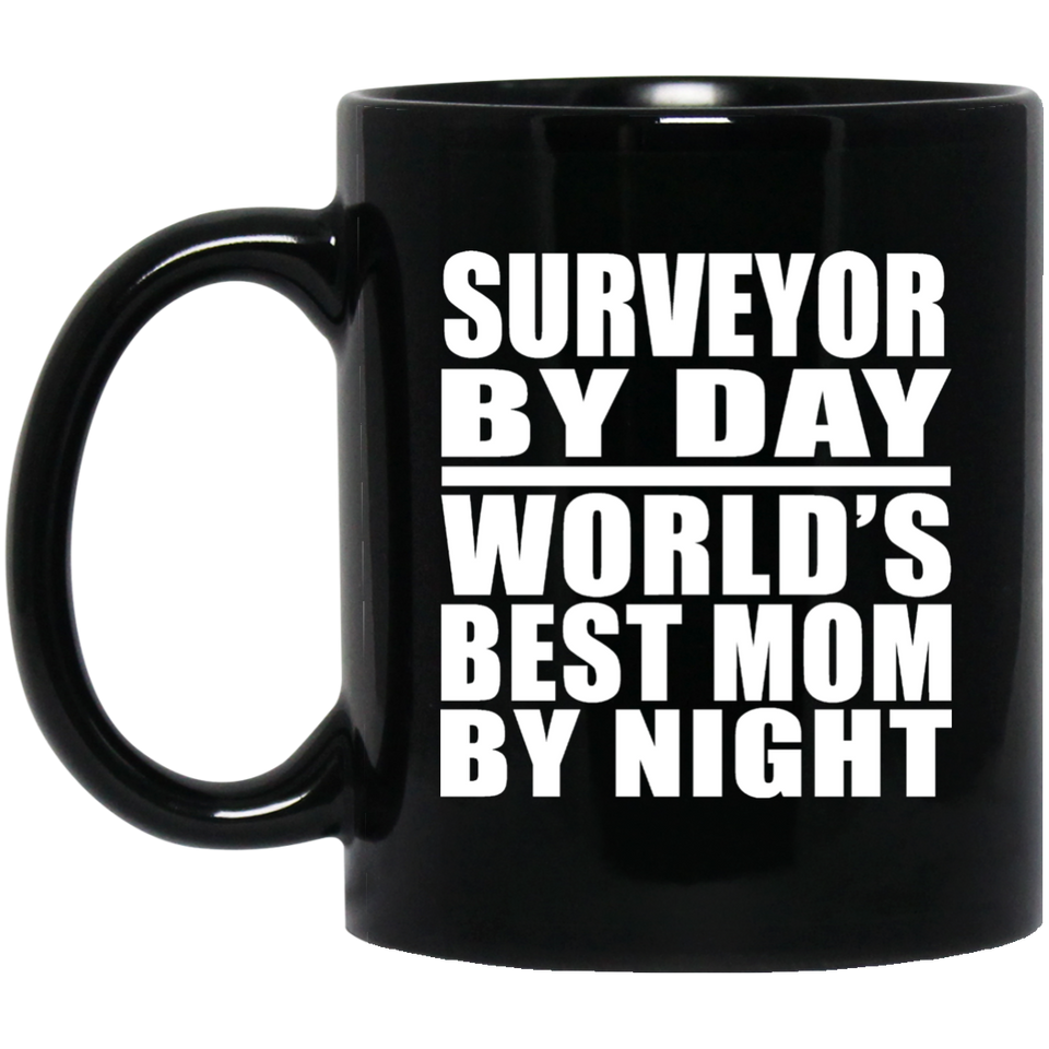 Surveyor By Day World's Best Mom By Night - 11 Oz Coffee Mug Black