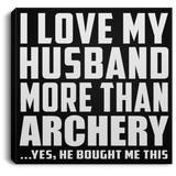 I Love My Husband More Than Archery - Canvas Square