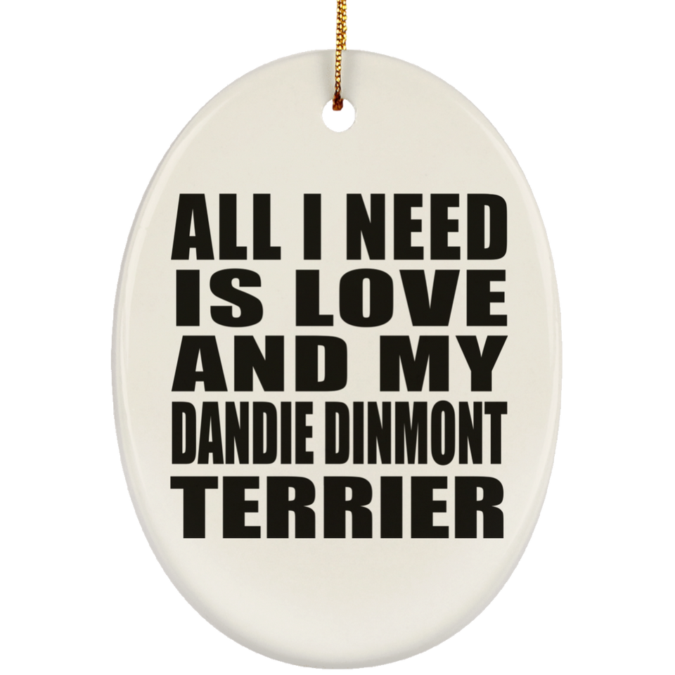 All I Need Is Love And My Dandie Dinmont Terrier - Oval Ornament