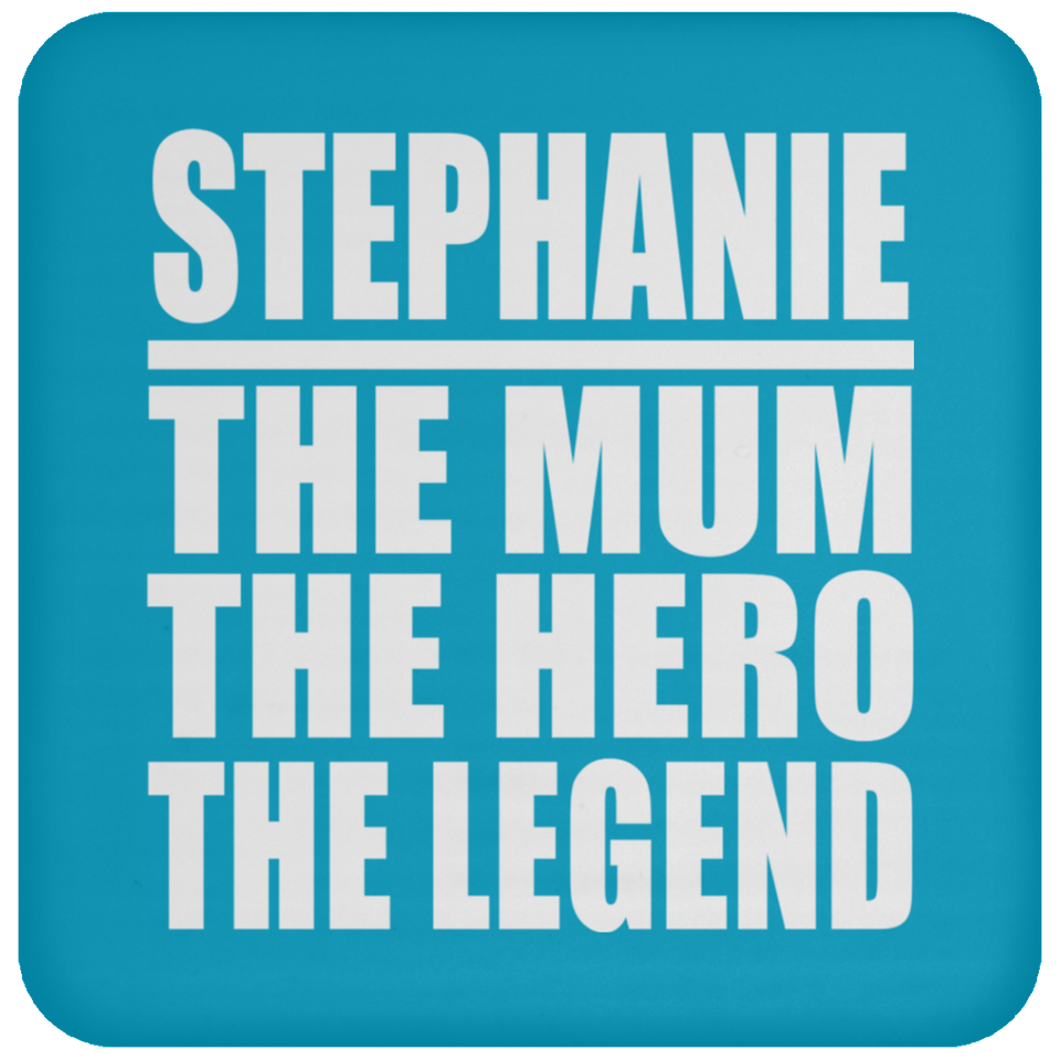 Stephanie The Mum The Hero The Legend - Drink Coaster