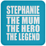 Stephanie The Mum The Hero The Legend - Drink Coaster