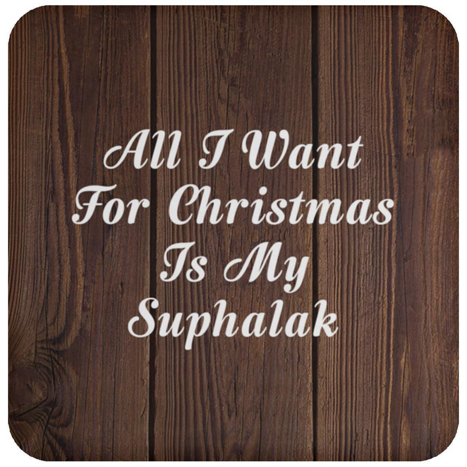 All I Want For Christmas Is My Suphalak - Drink Coaster D