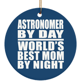 Astronomer By Day World's Best Mom By Night - Circle Ornament