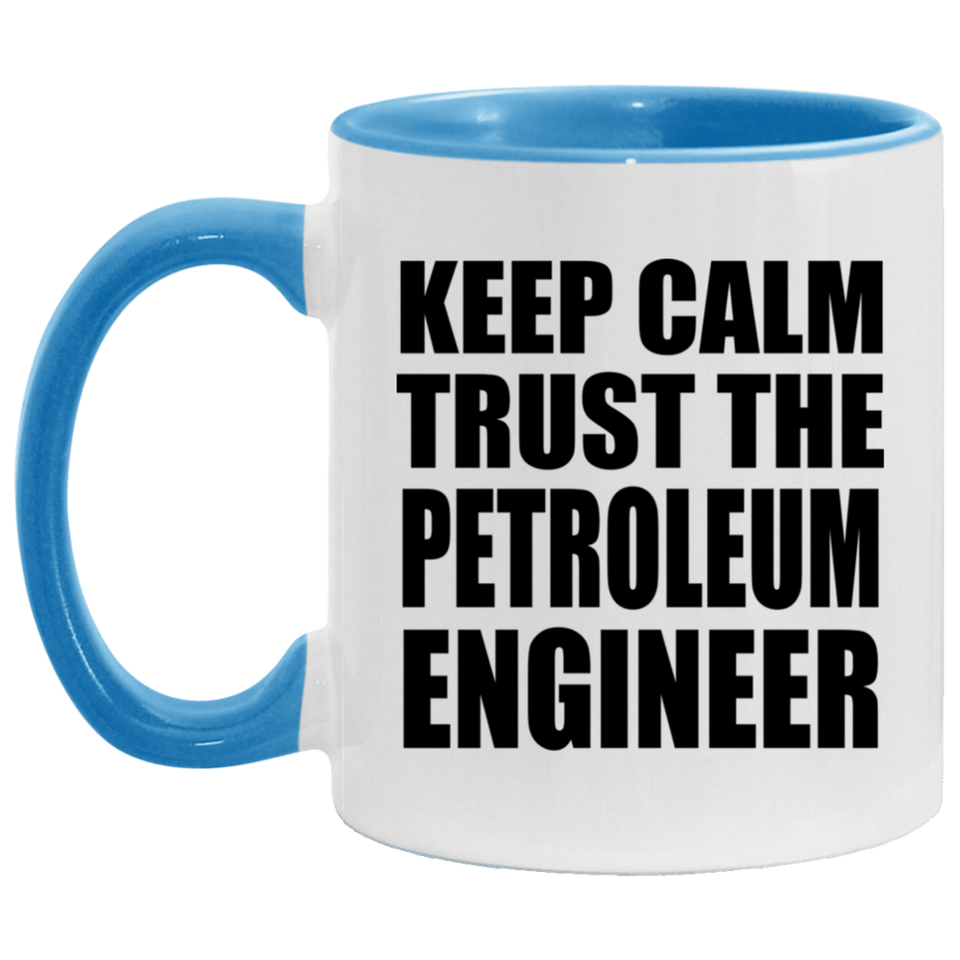 Keep Calm and Trust The Petroleum Engineer - 11oz Accent Mug Blue