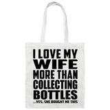 I Love My Wife More Than Collecting Bottles - Tote Bag White