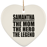 Samantha The Mom The Hero The Legend - Heart Ornament