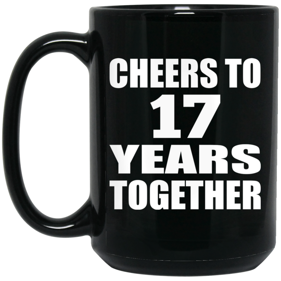 17th Anniversary Cheers To 17 Years Together - 15oz Coffee Mug Black