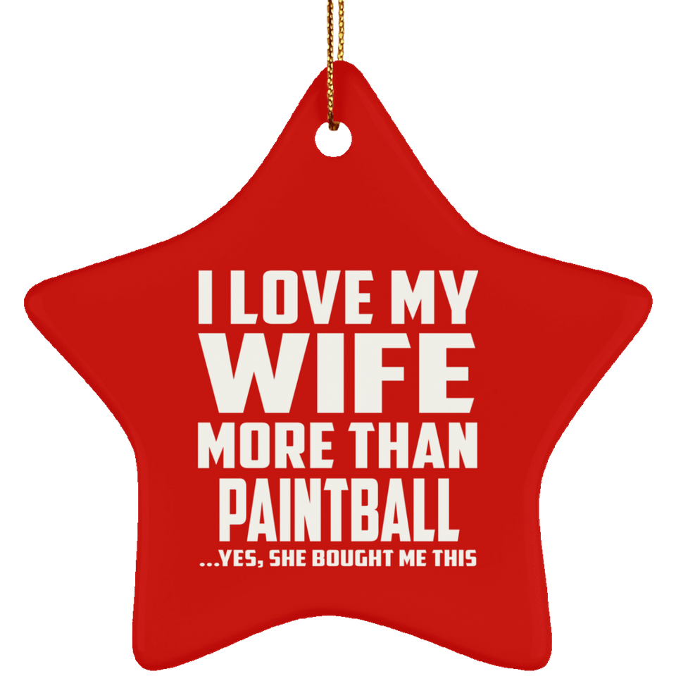 I Love My Wife More Than Paintball - Star Ornament