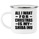 All I Want For Christmas Is My Shiba Inu - 12oz Camping Mug