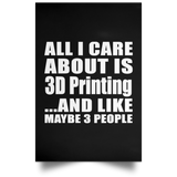 All I Care About Is 3D Printing - Poster Portrait