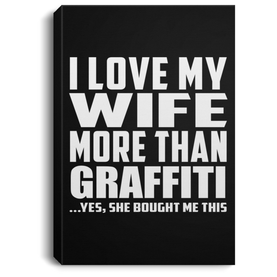 I Love My Wife More Than Graffiti - Canvas Portrait