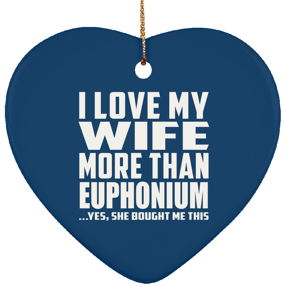 I Love My Wife More Than Euphonium - Heart Ornament