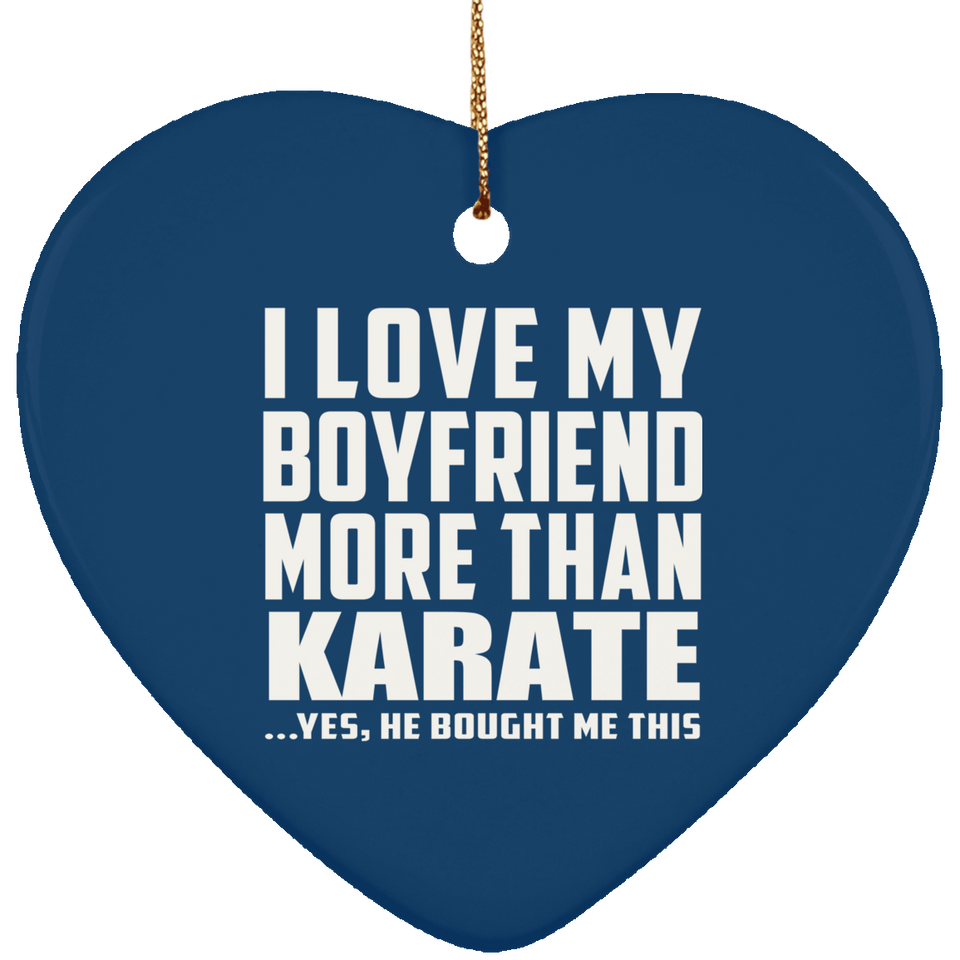 I Love My Boyfriend More Than Karate - Heart Ornament
