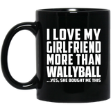 I Love My Girlfriend More Than Wallyball - 11 Oz Coffee Mug Black