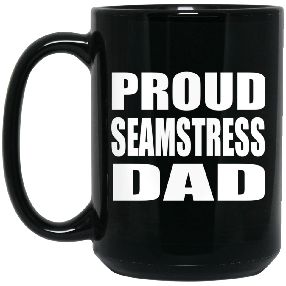 Proud Seamstress Dad - 15oz Coffee Mug Black
