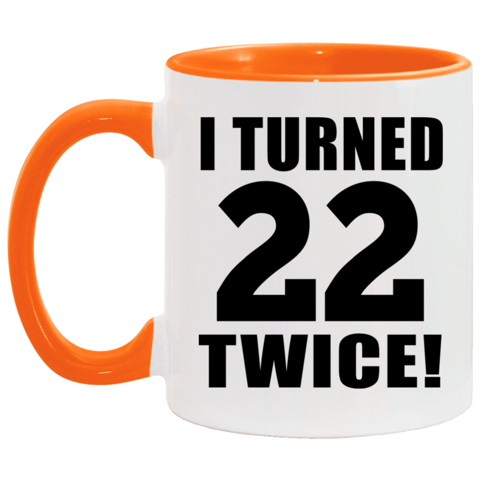 44th Birthday I Turned 22 Twice - 11oz Accent Mug Orange