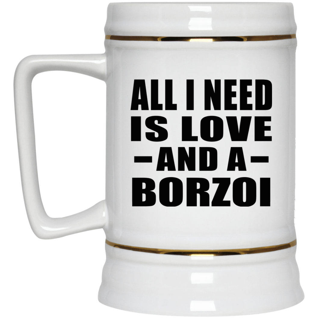 All I Need Is Love And A Borzoi - Beer Stein