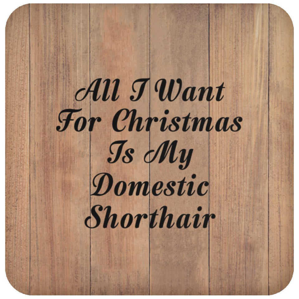 All I Want For Christmas Is My Domestic Shorthair - Drink Coaster C