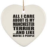 All I Care About Is My Manchester Terrier - Heart Ornament