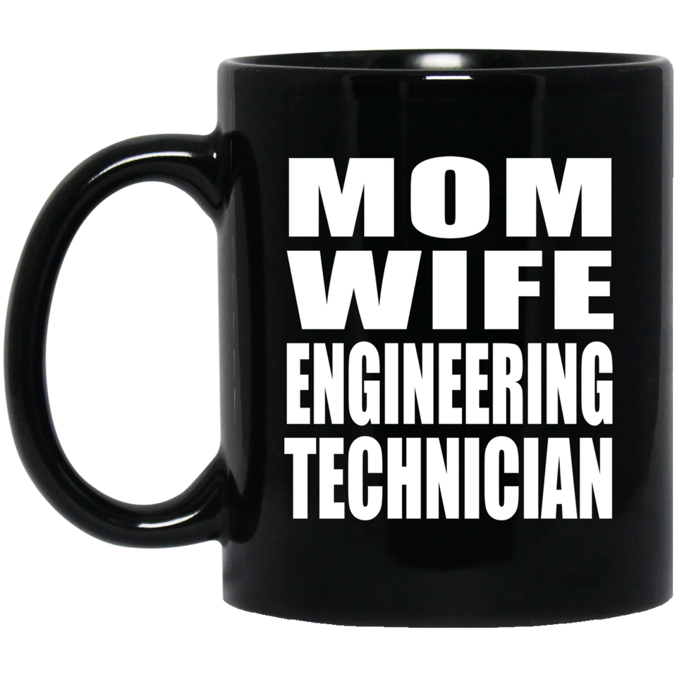 Mom Wife Engineering Technician - 11oz Coffee Mug Black