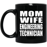 Mom Wife Engineering Technician - 11oz Coffee Mug Black