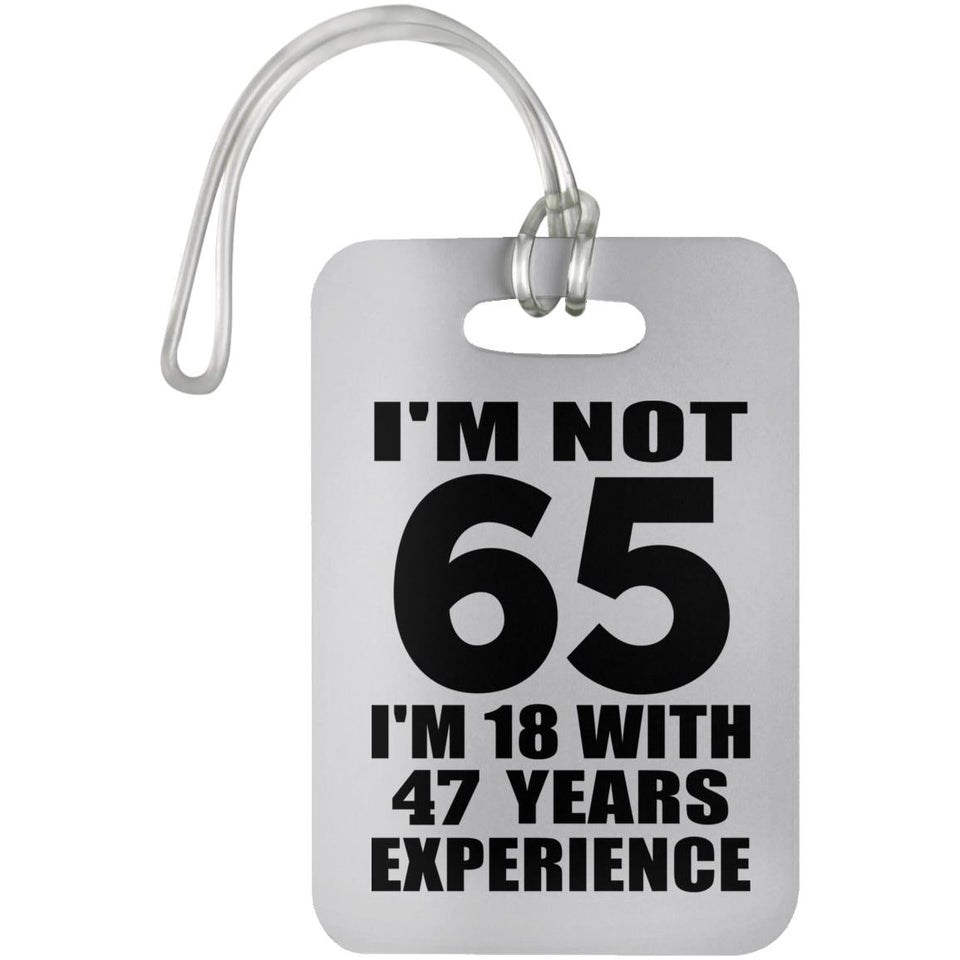 65th Birthday I'm Not 65 I'm 18 With 47 Years Experience - Luggage Bag Tag