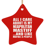 All I Care About Is My Neapolitan Mastiff - Star Ornament