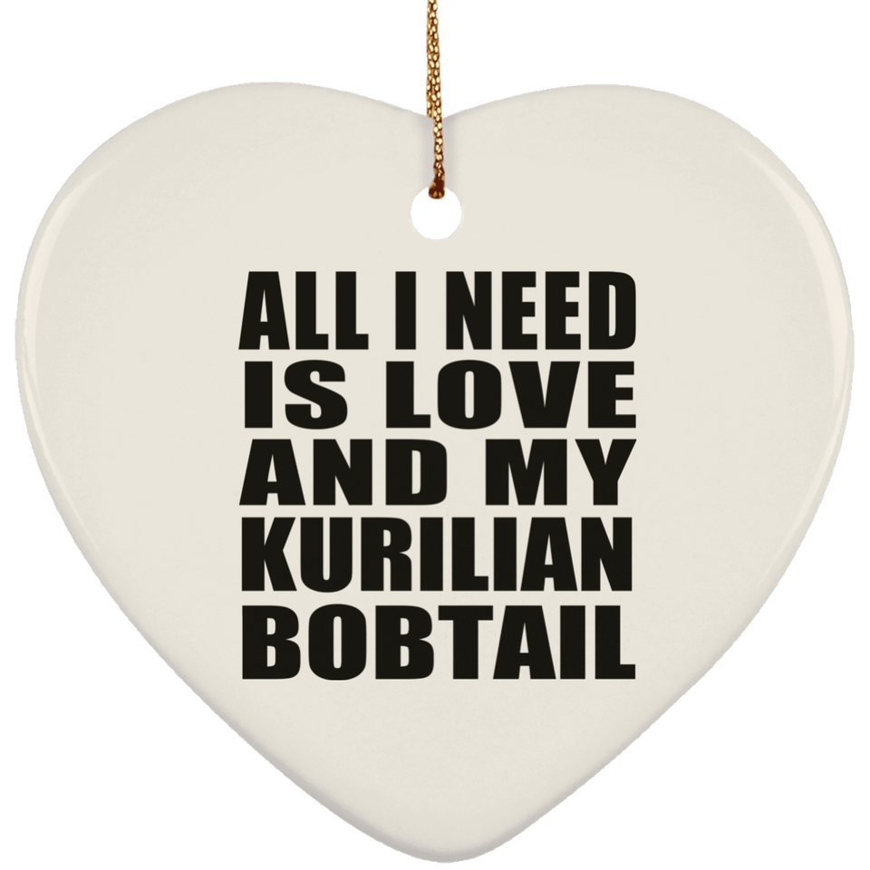 All I Need Is Love And My Kurilian Bobtail - Heart Ornament
