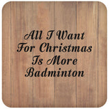 All I Want For Christmas Is More Badminton - Drink Coaster C