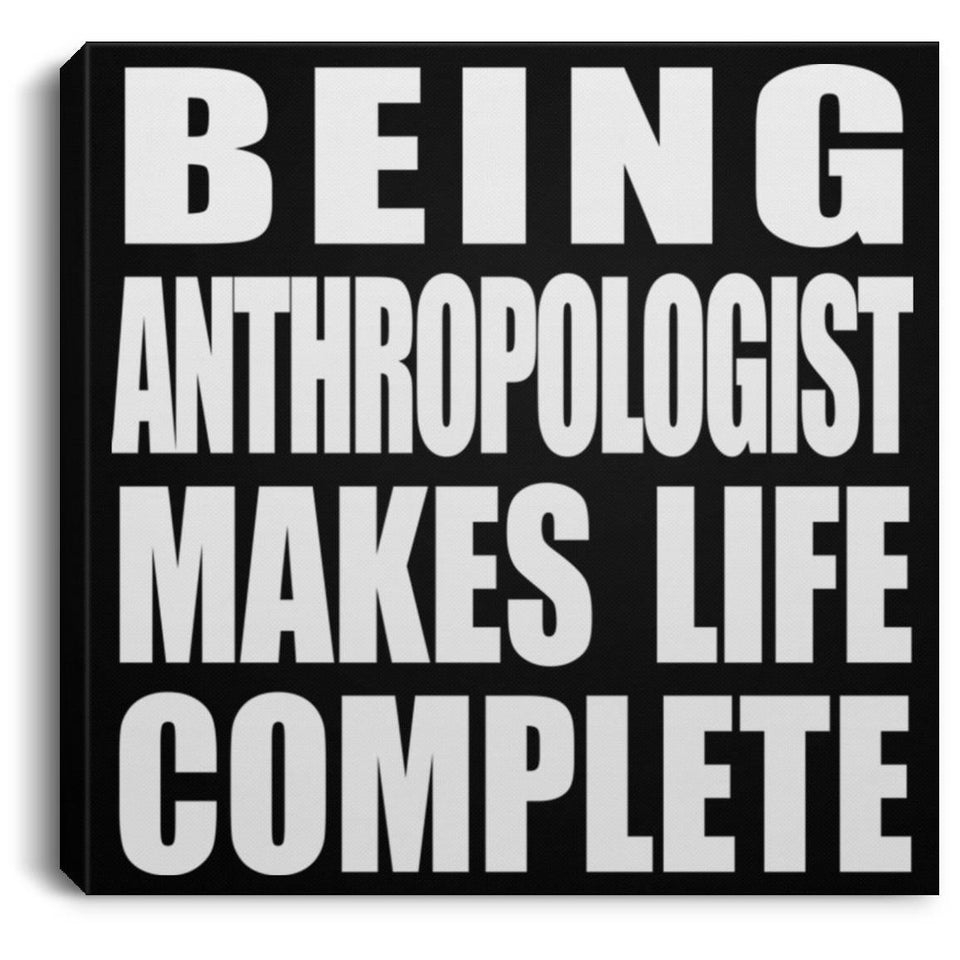 Being Anthropologist Makes Life Complete - Canvas Square