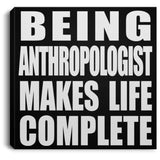 Being Anthropologist Makes Life Complete - Canvas Square