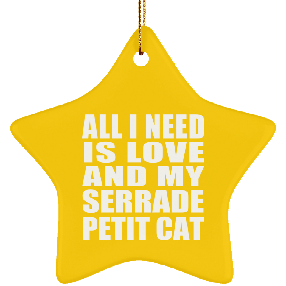 All I Need Is Love And My Serrade Petit Cat - Star Ornament
