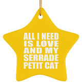 All I Need Is Love And My Serrade Petit Cat - Star Ornament