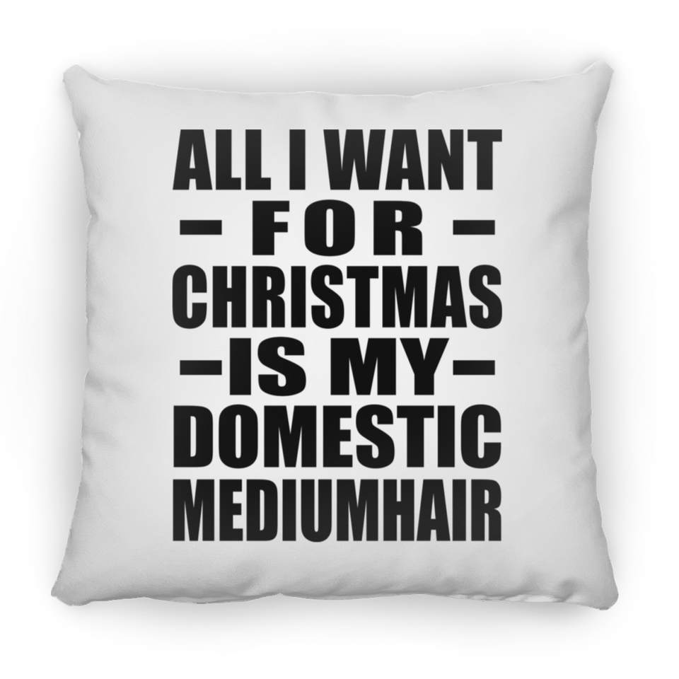 All I Want For Christmas Is My Domestic Mediumhair - Throw Pillow