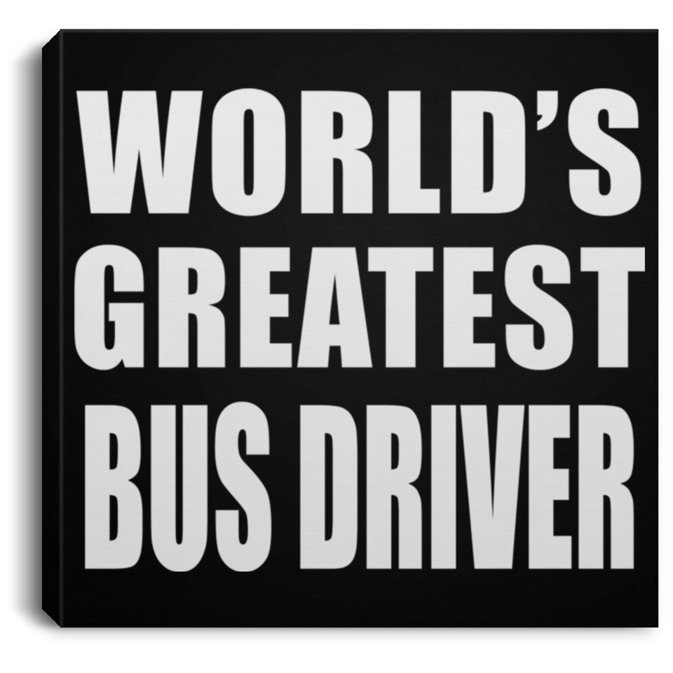 World's Greatest Bus Driver - Canvas Square