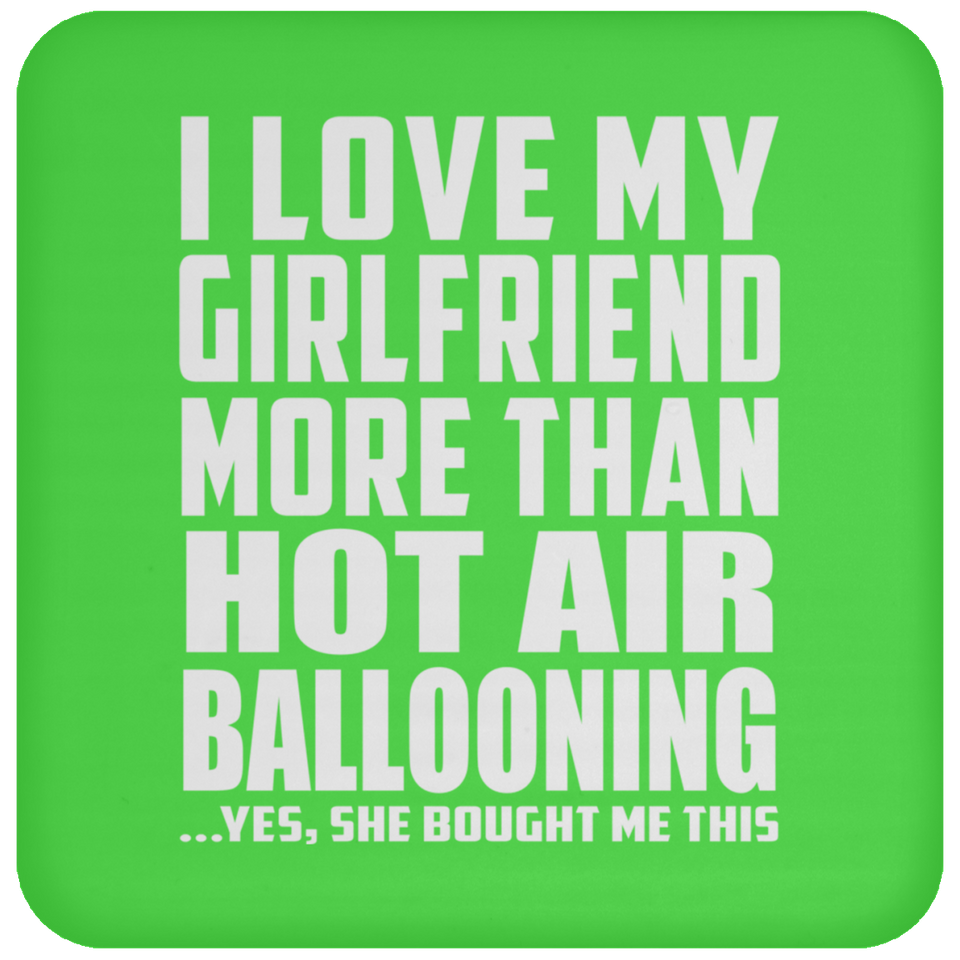 I Love My Girlfriend More Than Hot Air Ballooning - Drink Coaster