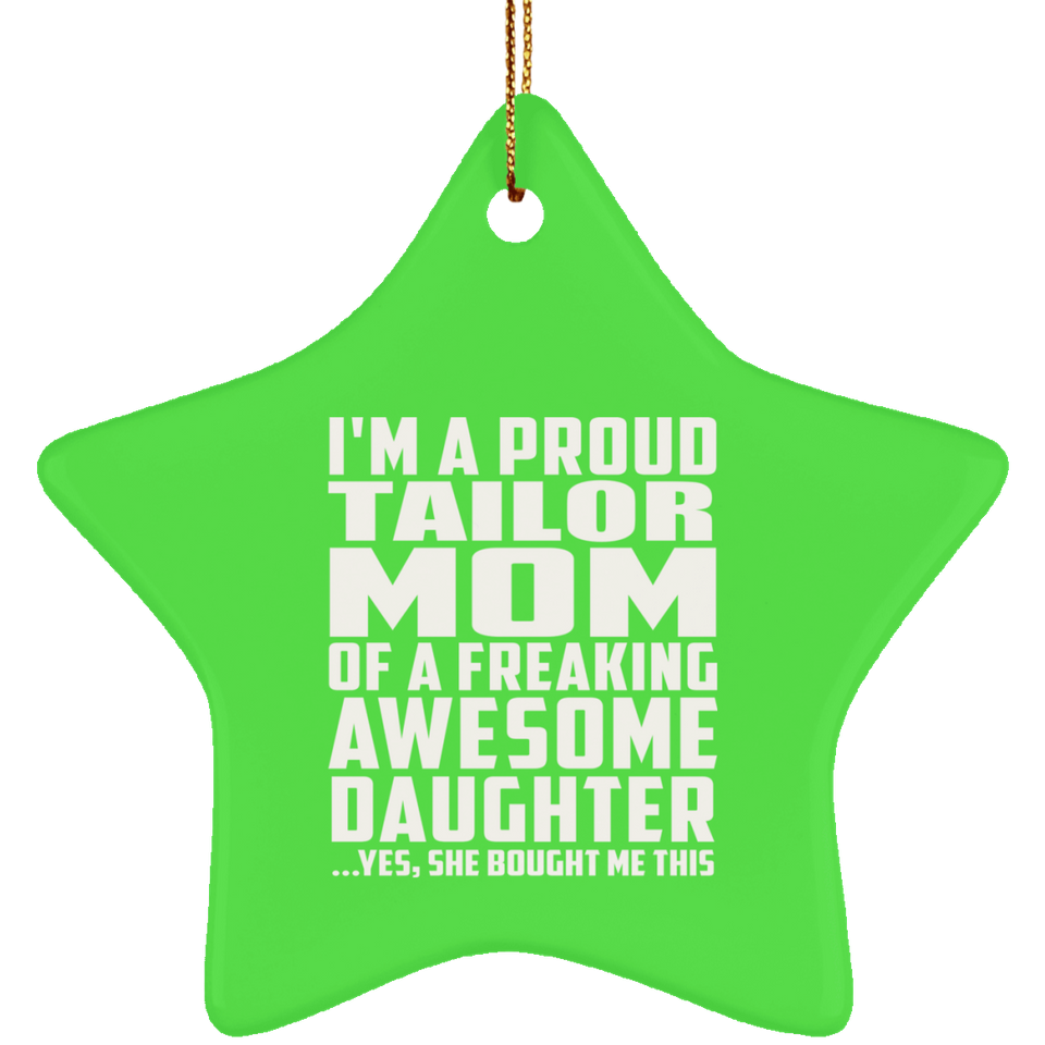 Proud Tailor Mom Of Awesome Daughter - Star Ornament