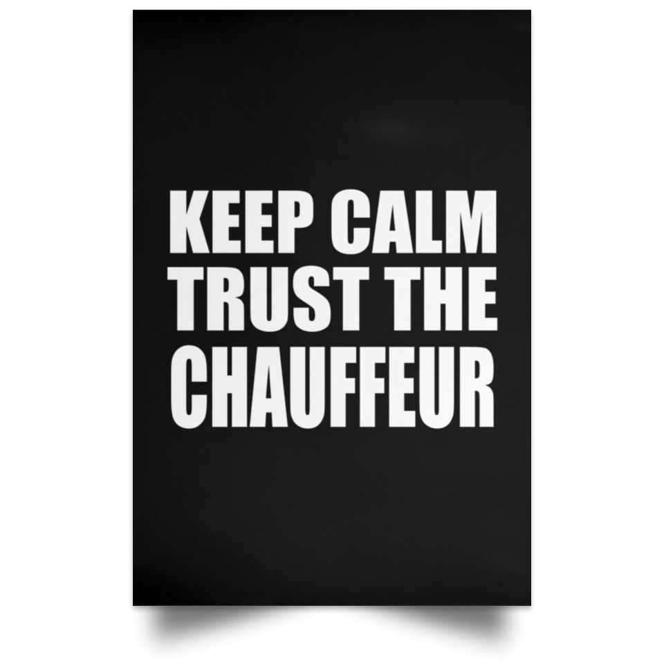 Keep Calm and Trust The Chauffeur - Poster Portrait