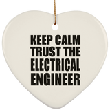Keep Calm and Trust The Electrical Engineer - Heart Ornament
