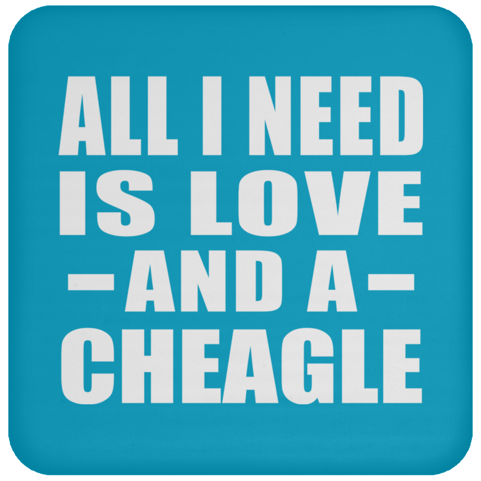 All I Need Is Love And A Cheagle - Drink Coaster
