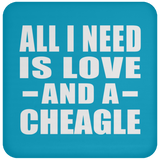 All I Need Is Love And A Cheagle - Drink Coaster