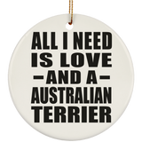 All I Need Is Love And A Australian Terrier - Circle Ornament
