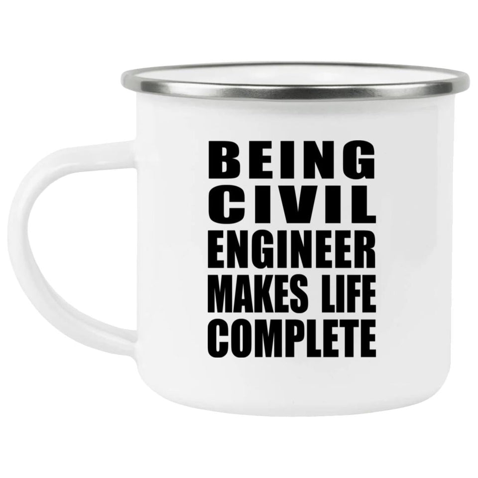 Being Civil Engineer Makes Life Complete - 12oz Camping Mug