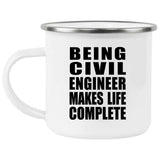 Being Civil Engineer Makes Life Complete - 12oz Camping Mug