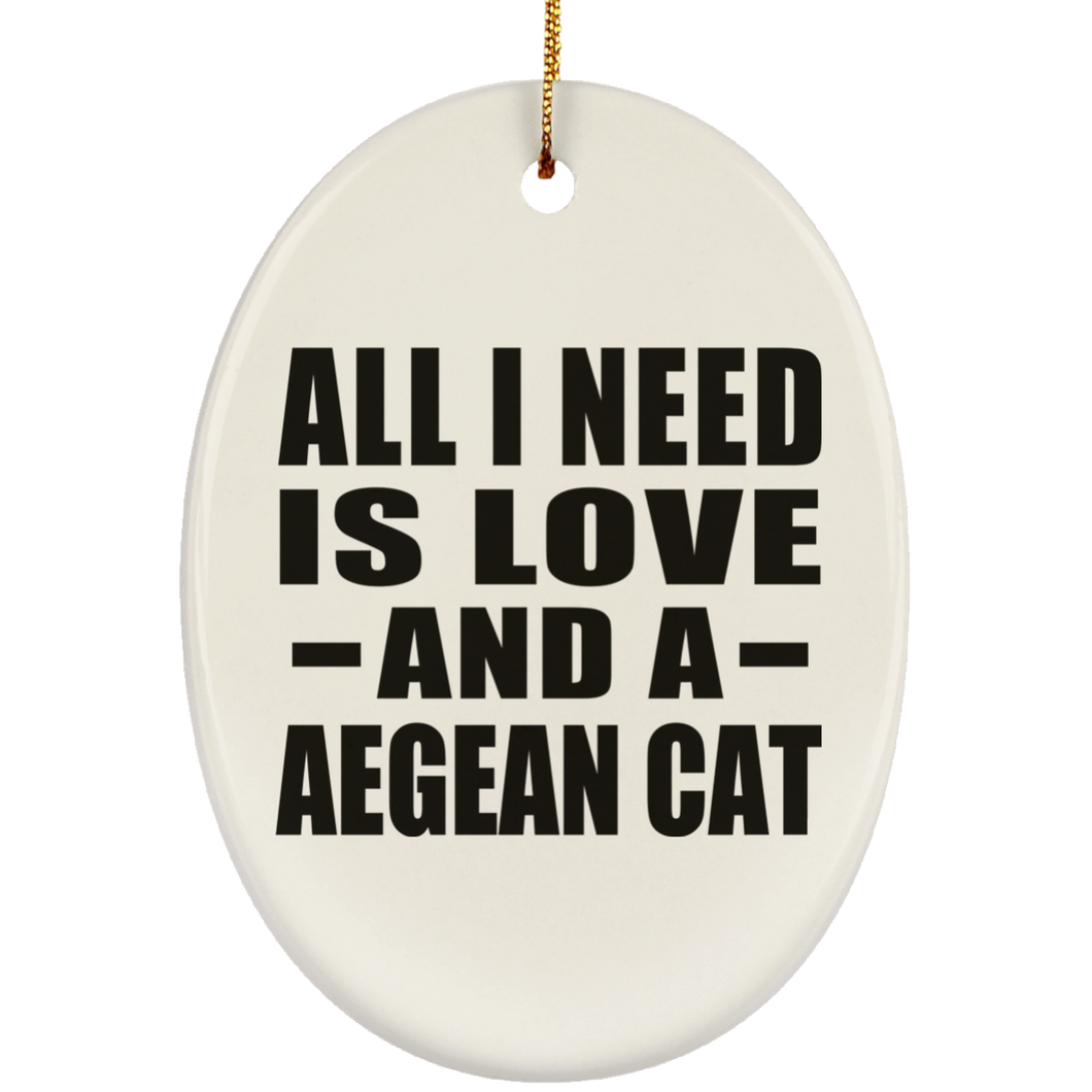All I Need Is Love And A Aegean Cat - Oval Ornament