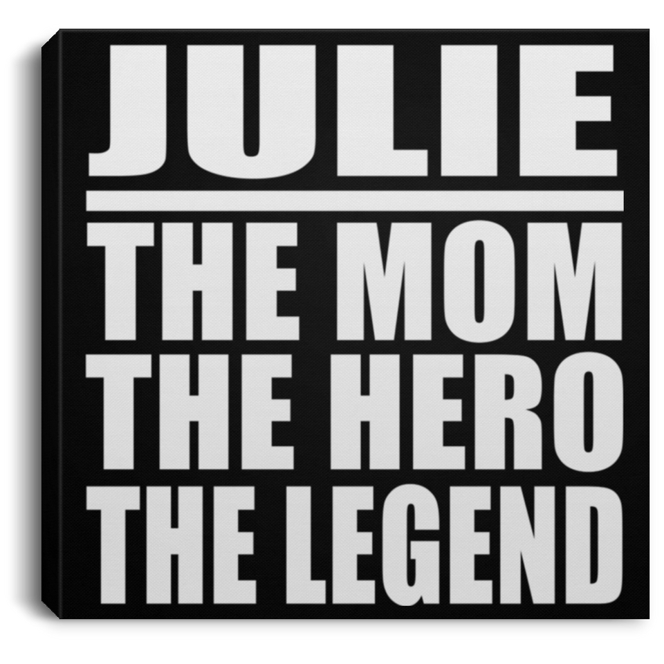 Julie The Mom The Hero The Legend - Canvas Square