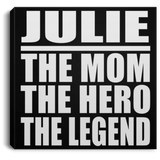 Julie The Mom The Hero The Legend - Canvas Square