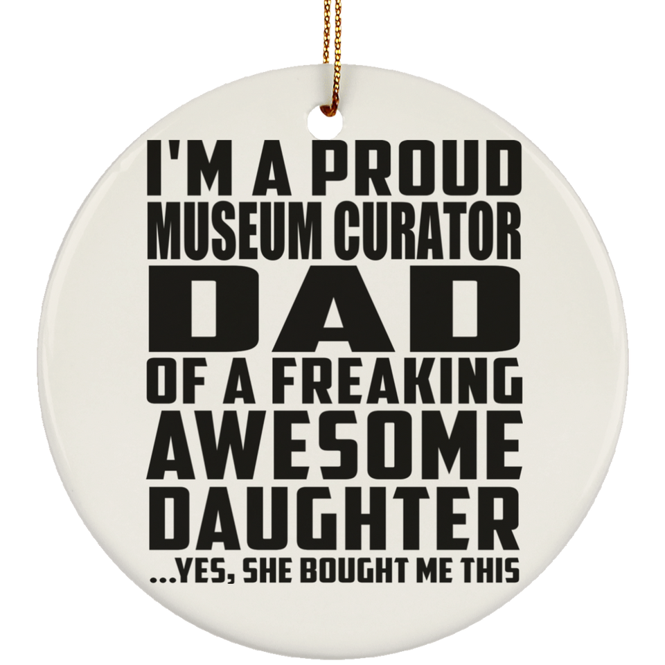 Proud Museum Curator Dad Of Awesome Daughter - Circle Ornament