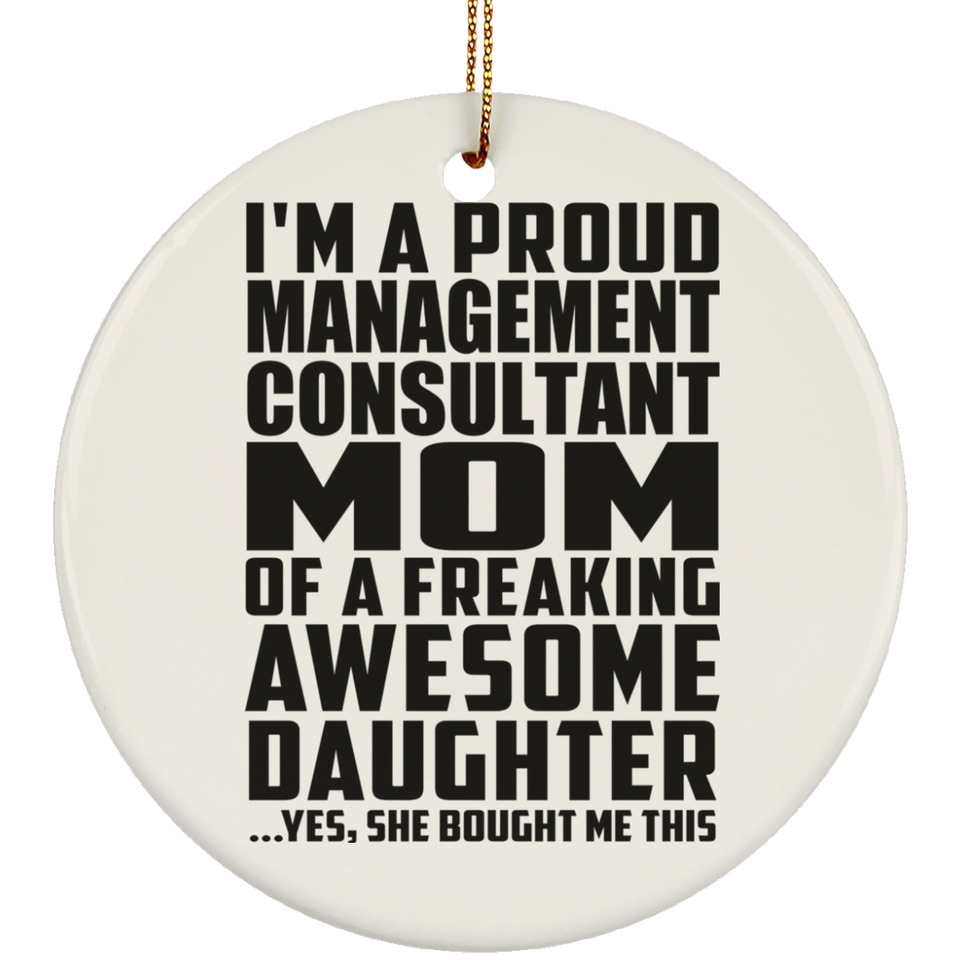 Proud Management Consultant Mom Of Awesome Daughter - Circle Ornament